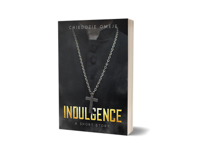 Indulgence, by Chiedozie Omeje (PAPERBACK)
